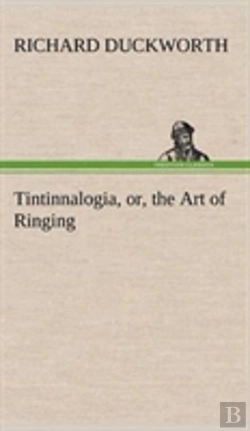Bertrand.pt - Tintinnalogia, Or, The Art Of Ringing Wherein Is Laid Down Plain And Easie Rules For Ringing All Sorts Of Plain Changes