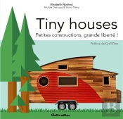 Tiny Houses ; Petites Constructions, Grande Liberté !