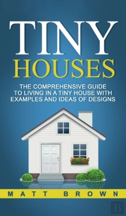 Bertrand.pt - Tiny Houses: The Comprehensive Guide To