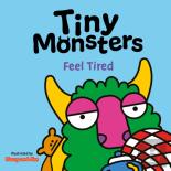 Tiny Monsters Feel Tired