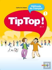 Tip Top ! : Tip Top ! Méthode De Français ; Niveau A1.1 ; Livre De L'Élève