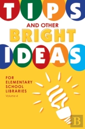 Tips And Other Bright Ideas For Elementary School Libraries
