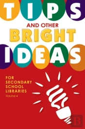 Tips And Other Bright Ideas For Secondary School Libraries
