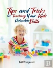 Tips And Tricks For Teaching Your Kids Valuable Skills