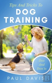 Tips And Tricks To Dog Training A How-To Set Of Tips And Techniques For Different Species Of Dogs