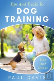 Tips And Tricks To Dog Training A How-To Set Of Tips And Techniques For Different Species Of Dogs