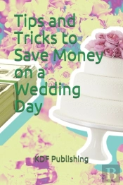 Tips And Tricks To Save Money On A Wedding Day