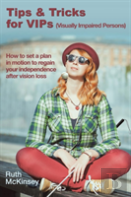 Tips & Tricks For Vips (Visually Impaired Persons)
