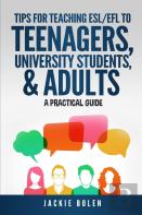Tips For Teaching Esl/Efl To Teenagers, University Students & Adults