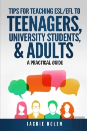 Tips For Teaching Esl/Efl To Teenagers, University Students & Adults