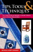 Tips, Tools, And Techniques To Care For Antiques, Collectibles, And Other Treasure