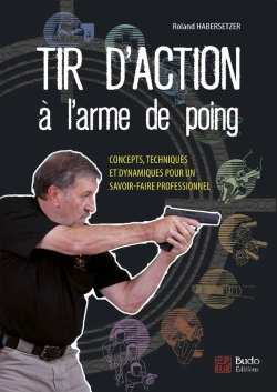 Bertrand.pt - Tir D'Action À L'Arme De Poing ; Concepts, Techniques Et Dynamiques Pour Un Savoir-Faire Professionnel