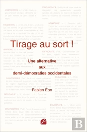 Tirage Au Sort ! : Une Alternative Aux Demi-Démocraties Occidentales