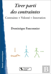 Tirer Parti Des Contraintes - Contrainte + Volonte = Innovation