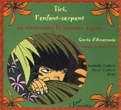 Bertrand.pt - Tiri, L'Enfant Serpent ; An Timanmay Ki Tounen Sepan ; Conte D'Amazonie
