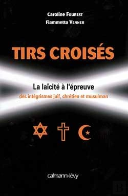 Bertrand.pt - Tirs Croisés ; La Laïcité À L'Épreuve Des Intégrismes Juif, Chretien Et Musulman