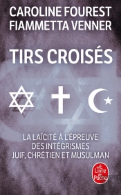 Tirs Croisés - La Laïcité À L'Épreuve Des Intégrismes Juif, Chrétien Et Musulman