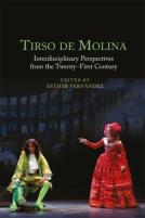 Tirso De Molina: Interdisciplinary Perspectives From The Twenty-First Century