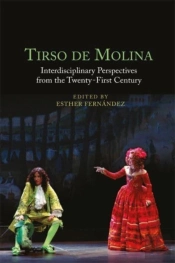 Tirso De Molina: Interdisciplinary Perspectives From The Twenty-First Century