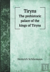 Tiryns The Prehistoric Palace Of The Kings Of Tiryns