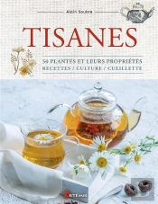 Tisanes : 50 Plantes Et Leurs Propriétés