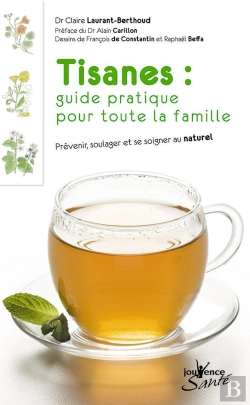Bertrand.pt - Tisanes : Guide Pratique Pour Toute La Famille ; Prévenir, Soulager Et Se Soigner Au Naturel