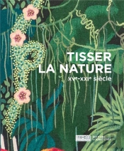 Tisser La Nature ; Xve Siècle, Xxie Siècle