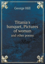 Titania'S Banquet, Pictures Of Woman And Other Poems
