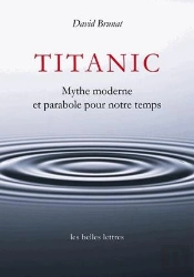 Titanic ; Mythe Moderne Et Parabole De Notre Temps