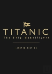 Titanic The Ship Magnificent (Leatherbound Limited Edition)