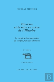 Tite-Live Et La Mise En Scène De L'Histoire : La Construction Narrative Du Conflit Patricio-Plébéien