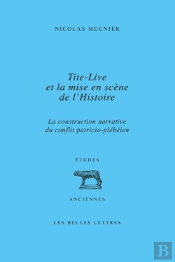 Bertrand.pt - Tite-Live Et La Mise En Scène De L'Histoire : La Construction Narrative Du Conflit Patricio-Plébéien