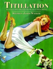 Titillation - The Vintage Pulp Magazine Pin-Up Art Of Peter Driben