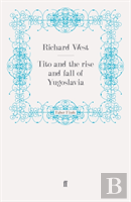 Tito And The Rise And Fall Of Yugoslavia
