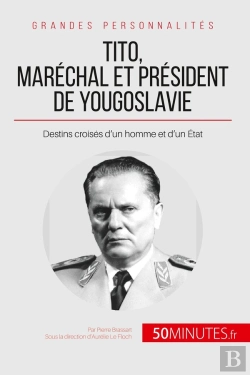 Bertrand.pt - Tito, Maréchal Et Président De Yougoslavie : Destins Croises D'Un Homme Et D'Un Etat