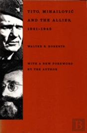 Tito, Mihailovic, And The Allies