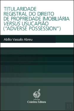 Bertrand.pt - Titularidade Registral do Direito de Propriedade Imobiliária Versus Usucapião