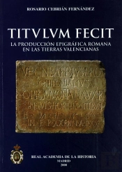 Titulum Fecit: La Producción Epigráfica Romana En Las Tierras Valencianas.