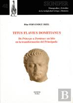 Titus Flavius Domitianus. De Princeps A Dominus: Un Hito En La Transformación Del Principado