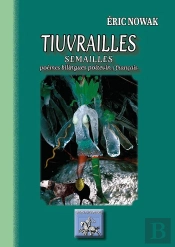 Tiuvrailles ; Semailles, Poèmes Bilingues Poitevin / Francais