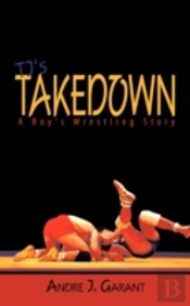 Tj'S Takedown: A Boy'S Wrestling Story