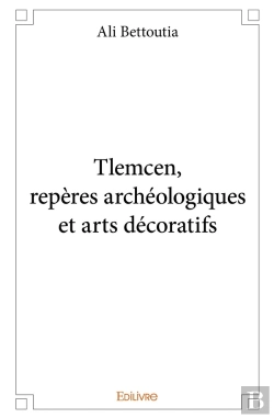 Bertrand.pt - Tlemcen, Repères Archéologiques Et Arts Décoratifs