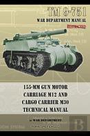 Tm 9-751 155-Mm Gun Motor Carriage M12 And Cargo Carrier M30 Technical Manual