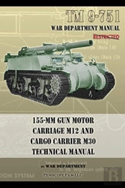 Tm 9-751 155-Mm Gun Motor Carriage M12 And Cargo Carrier M30 Technical Manual