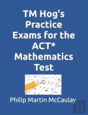 Tm Hog'S Practice Exams For The Act* Mathematics Test