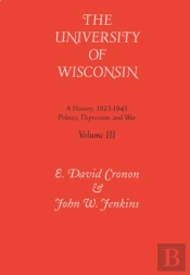 Tne University Of Wisconsin V. 3; Politics, Depression And War, 1925-45