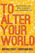 To Alter Your World Â€“ Partnering With God To Rebirth Our Communities