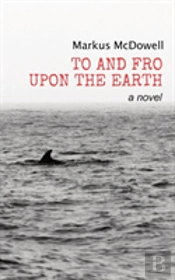 To And Fro Upon The Earth: A Novel