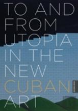 To And From Utopia In The New Cuban Art