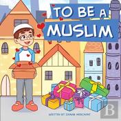 To Be A Muslim